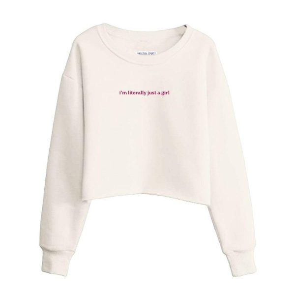 I m Literally Just A Girl Cropped Crewneck Fashion